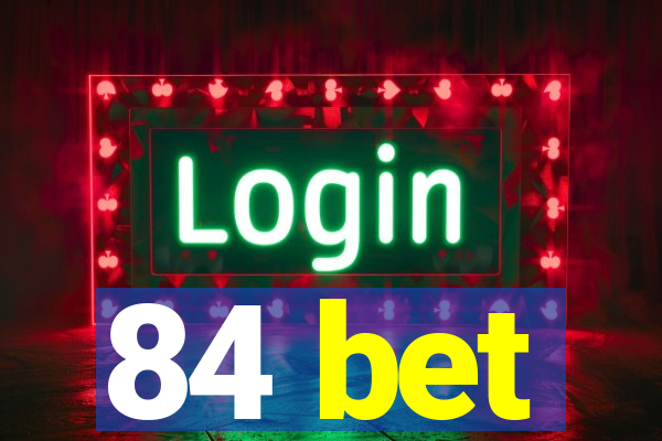 84 bet